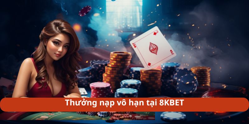 Thưởng nạp vô hạn tại 8KBET