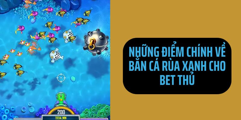 Điểm nổi bật về bắn cá rùa xanh mà bet thủ cần biết