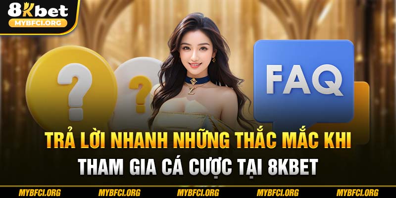 Trả lời nhanh những thắc mắc khi tham gia cá cược tại 8Kbet